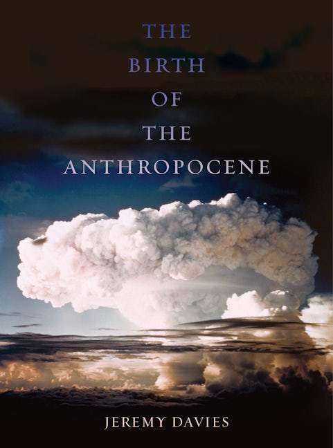 Cover image for The Birth of the Anthropocene ISBN 9780520964334